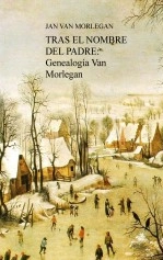 Libro TRAS EL NOMBRE DEL PADRE: GENEALOGÍA VAN MORLEGAN, autor jan van morlegan
