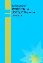 Libro MORIR EN LA HORQUETA y otros ccuentos, autor heroico
