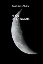 Libro HIJOS DE LA NOCHE, autor JOSE ANTONIO MEDINA CAMAS