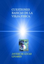 Libro CUESTIONES BASICAS DE LA VIEJA FISICA, autor JAVIER DE LUCAS LINARES