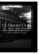 Libro Diferentes - Yo soy extraña - Empieza a leer, autor Lorena Sánchez Diago