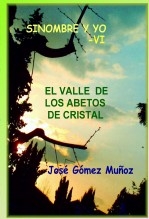 Libro SINOMBRE Y YO -VI // El valle de los abetos de cristal, autor José Gómez Muñoz