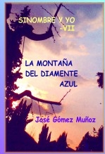 Libro SINOMBRE Y YO -VII // La montaña del diamente azul, autor José Gómez Muñoz