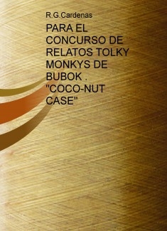 PARA EL CONCURSO DE RELATOS TOLKY MONKYS DE BUBOK . "COCO-NUT CASE"
