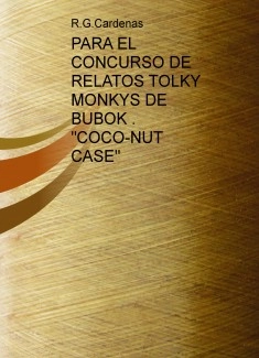 PARA EL CONCURSO DE RELATOS TOLKY MONKYS DE BUBOK . "COCO-NUT CASE"