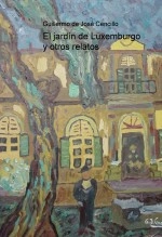 Libro El jardín de Luxemburgo y otros relatos, autor GUILLERMO DE JOSÉ CENCILLO