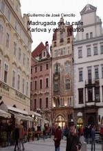 Libro Madrugada en la calle Karlova y otros relatos, autor GUILLERMO DE JOSÉ CENCILLO