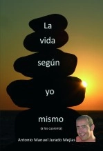 Libro La vida según yo mismo (a los cuarenta), autor Antonio Manuel Jurado Mejías