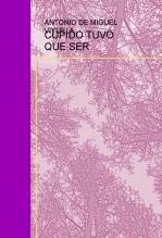 Libro CUPIDO TUVO QUE SER, autor Antonio De Miguel Viyuela