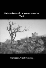 Libro Relatos fantásticos y otros cuentos. Vol. 1, autor Francisco A. Violat Bordonau