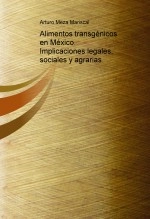 Libro Alimentos transgénicos en México. Implicaciones legales, sociales y agrarias, autor Arturo Meza Mariscal