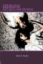 Libro Hermanas hasta que el amor nos separe, autor Adrián Zamora Sánchez