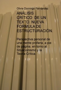 ANÁLISIS CRÍTICO DE UN TEXTO. NUEVA FORMULA DE ESTRUCTURACIÓN. Perspectiva personal de una mente profana, a pie de página, en torno al Situacionismo y la Teoría Crítica.
