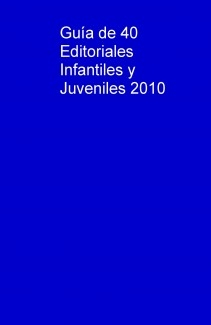 Guía de 40 Editoriales Infantiles y Juveniles 2010