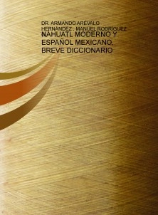 NÁHUATL MODERNO Y ESPAÑOL MEXICANO, BREVE DICCIONARIO