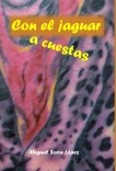Libro Con el jaguar a cuestas, autor Miguel Soria López