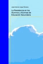 Libro La Resistencia en los Alumnos y Alumnas de Educación Secundaria, autor José Antonio López Romero