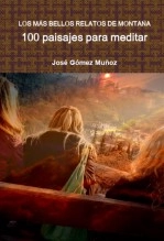 Libro LOS MÁS BELLOS RELATOS DE MONTAÑA // 100 paisajes para meditar, autor José Gómez Muñoz
