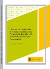 Libro LIBERTAD DE CONCIENCIA, NEUTRALIDAD DEL ESTADO Y PRINCIPIO DE LAICIDAD (UN ESTUDIO CONSTITUCIONAL COMPARADO), autor Ministerio de la Presidencia, Justicia y Relaciones con las C