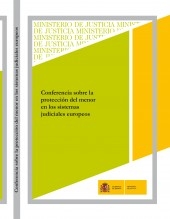 Libro CONFERENCIA SOBRE LA PROTECCIÓN DEL MENOR EN LOS SISTEMAS JUDICIALES EUROPEOS, autor Ministerio de Justicia