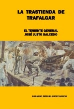 Libro LA TRASTIENDA DE TRAFALGAR. El teniente general José Justo Salcedo, autor Gerardo Manuel López García