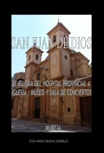 Libro SAN JUAN DE DIOS. DE IGLESIA DEL HOSPITAL PROVINCIAL A IGLESIA-MUSEO Y SALA DE CONCIERTOS, autor ROSA CANOVAS GONZALEZ