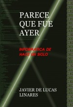 Libro PARECE QUE FUE AYER, autor JAVIER DE LUCAS LINARES