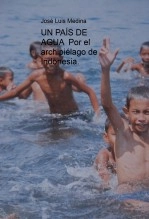 Libro UN PAÍS DE AGUA Por el archipiélago de Indonesia., autor José Luis Medina