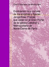 Libro Explicación muy curiosa de los enigmas y figuras Jeroglíficas, Físicas, que están en el Gran Portal de la Iglesia Catedral y Metropolitana de Notre-Dame de París, autor Luis Silva Mascuñana
