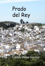 Libro Prado del Rey, autor Carlos Maza Gómez