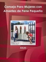 Libro Consejos para Mujeres con Amantes de Pene Pequeño, autor aulaseuropa