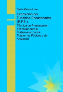 Exposición por Fundidos-Encadenados (E.F.E.). Técnica de Presentación Estimular para el Tratamiento de los Trastornos Fóbicos y de Ansiedad