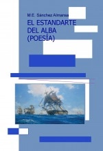 Libro EL ESTANDARTE DEL ALBA (POESÍA), autor M.E. SANCHEZ ALMANSA