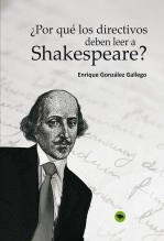 Libro ¿Por qué los directivos deben leer a Shakespeare?, autor Enrique González Gallego