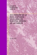 Libro XIX PREGÓN DE LA REAL COFRADÍA SEVILLANA DE NUESTRA SEÑORA DE LA CABEZA, autor Vicente Rodríguez García