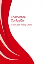 Libro ENAMORADA CONFUSIÓN, autor Hiram José Irizarry Osorio
