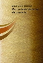 Libro Mai no deixis de fumar als quaranta, autor mivicens