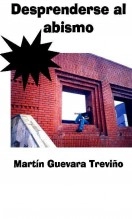 Libro Desprenderse al abismo, autor Martín Guevara Treviño