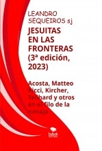 Libro JESUITAS EN LAS FRONTERAS. Acosta, Kircher, Teilhard y compañeros en el filo de la navaja (3ª edición), autor LEANDRO SEQUEIROS SAN ROMAN