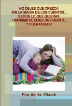 Libro NO DEJES QUE CREZCA SIN LA MAGIA DE LOS CUENTOS... SEGÚN LO QUE QUIERAS TRANSMITIR, ELIGE UN CUENTO... Y CUÉNTASELO, autor Bellés Pitarch, Pilar