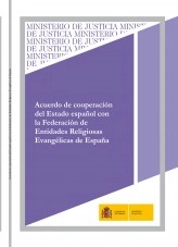 Libro ACUERDO DE COOPERACIÓN DEL ESTADO ESPAÑOL CON LA FEDERACIÓN DE ENTIDADES RELIGIOSAS EVANGÉLICAS DE ESPAÑA, autor Ministerio de la Presidencia, Justicia y Relaciones con las C