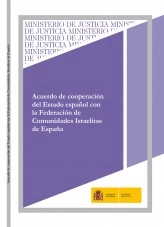 Libro ACUERDO DE COOPERACIÓN DEL ESTADO ESPAÑOL CON LA FEDERACIÓN DE COMUNIDADES ISRAELITAS DE ESPAÑA, autor Ministerio de la Presidencia, Justicia y Relaciones con las C
