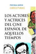 Libro LOS ACTORES Y ACTRICES DEL CINE ESPAÑOL DE AQUELLOS TIEMPOS, autor Raúl García
