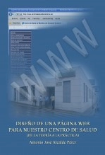 Libro Diseño de una página Web para nuestro Centro de Salud (De la teoría a la práctica), autor Antonio José Alcalde Pérez