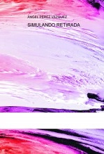 Libro SIMULANDO RETIRADA, autor Angel Pérez Vazquez