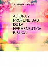 Libro ALTURA Y PROFUNDIDAD DE LA HERMENÉUTICA BÍBLICA, autor Juan Masiá Clavel
