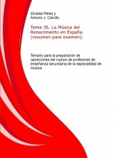 Libro Tema 36. La Música del Renacimiento en España. (resumen para examen). Temario para la preparación de oposiciones del cuerpo de profesores de enseñanza secundaria de la especialidad de música., autor ANTONIO JESÚS CALVILLO CASTRO
