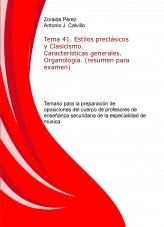 Libro Tema 41. Estilos preclásicos y Clasicismo. Características generales. Organología. (resumen para examen). Temario para la preparación de oposiciones del cuerpo de profesores de enseñanza secundaria de la especialidad de música., autor ANTONIO JESÚS CALVILLO CASTRO