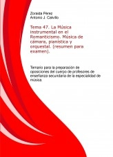 Libro Tema 47. La Música instrumental en el Romanticismo. Música de cámara, pianística y orquestal. (resumen para examen). Temario para la preparación de oposiciones del cuerpo de profesores de enseñanza secundaria de la especialidad de música., autor ANTONIO JESÚS CALVILLO CASTRO