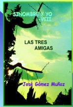 Libro SINOMBRE Y YO -VIII // Las tres amigas, autor José Gómez Muñoz